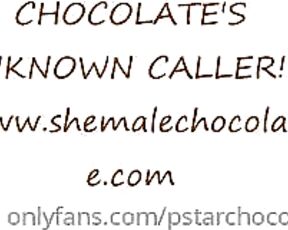 Shemale Chocolate aka pstarchocolate OnlyFans Video - 03-05-2019 - i got a unexpected call from a unknown number that just kept calling and tell all