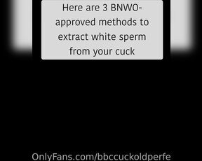 BBC Cuckold Perfection aka bbccuckoldperfection - 12-21-2022 OnlyFans Video - In this video Im going to teach you the best methods for extracting useless white sperm