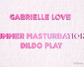 Gabrielle Love aka erycacane - 06-16-2020 OnlyFans Video - Summer Masturbation amp Dildo Play